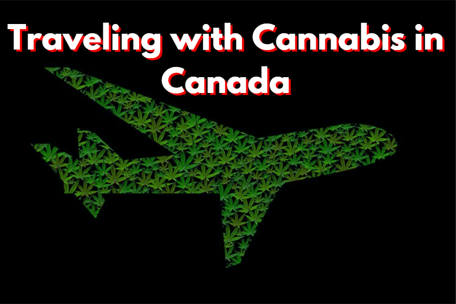 Traveling With Cannabis In Canada