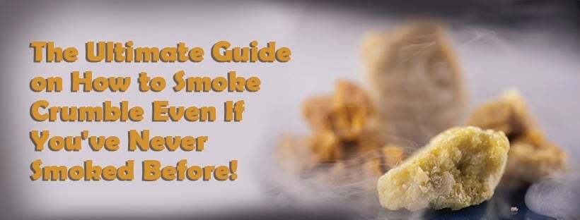 The Ultimate Guide on How to Smoke Crumble Even If Youve Never Smoked Before