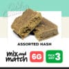 Assorted Hash (6G) – Mix & Match - Pick Any 3